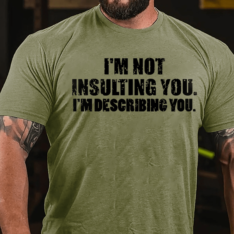 I'm Not Insulting You I'm Describing You Cotton T-shirt-Maturelion