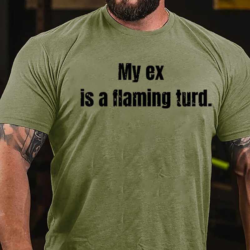 My Ex Is A Flaming Turd Cotton T-shirt-Maturelion