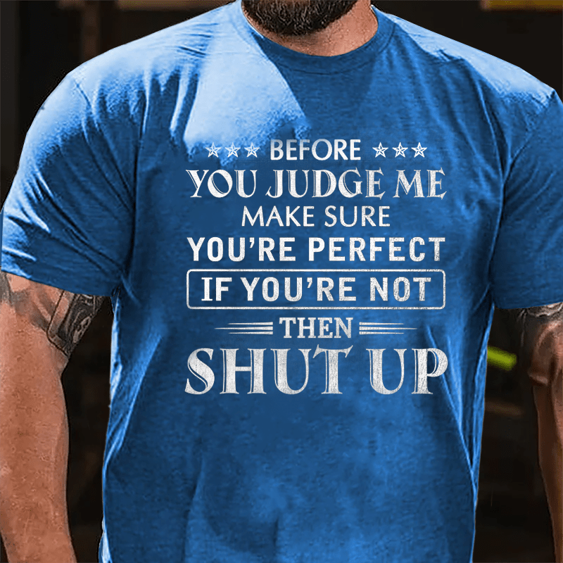 Men's Before You Judge Me Make Sure You're Perfect If You're Not Then Shut Up Cotton T-shirt-Maturelion