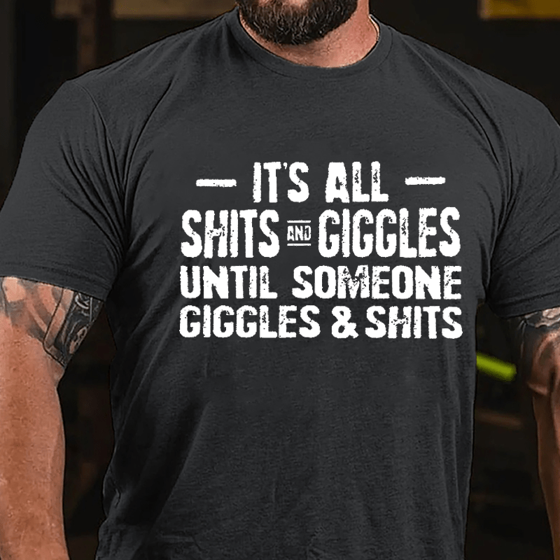 It's All Shits And Giggles Until Someone Giggles & Shits Cotton T-shirt-Maturelion