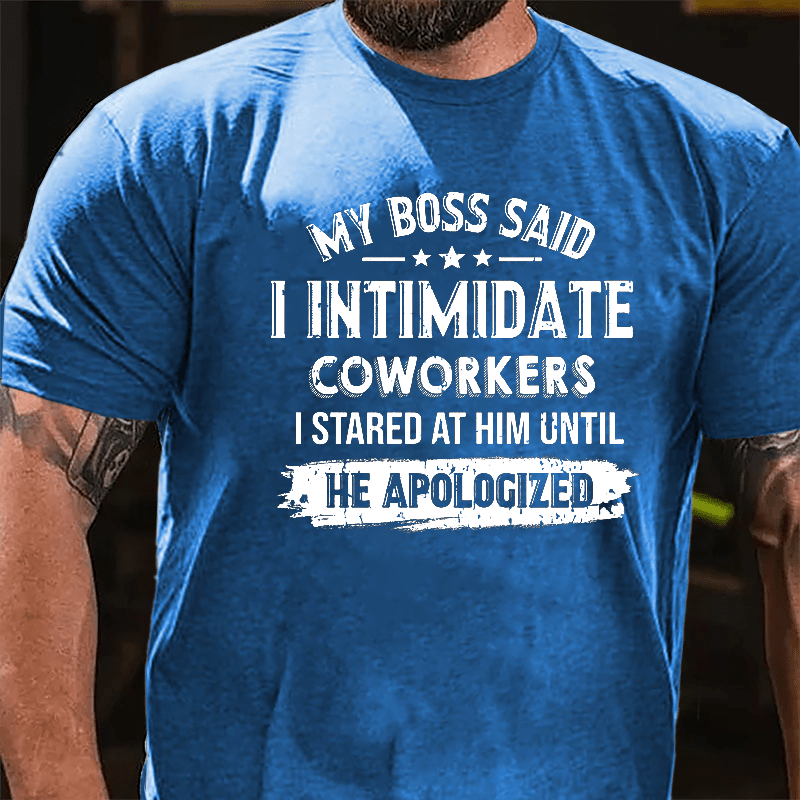 Maturelion My Boss Said I Intimidate Coworkers I Stared At Him Until He Apologized Cotton T-shirt (Free Customization)-Maturelion