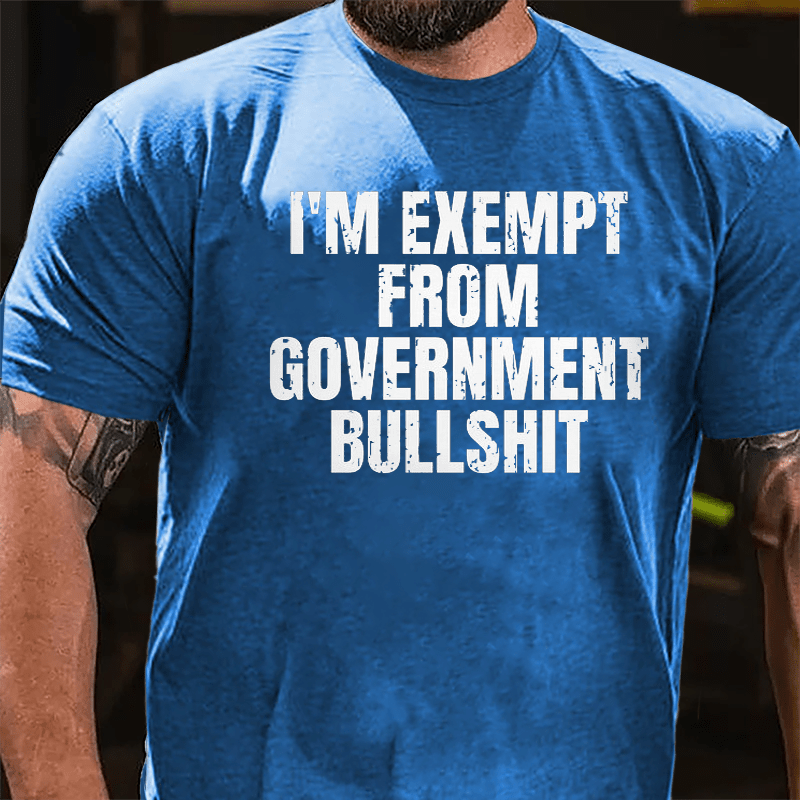 I'm Exempt From Government Bullshit Cotton T-shirt-Maturelion