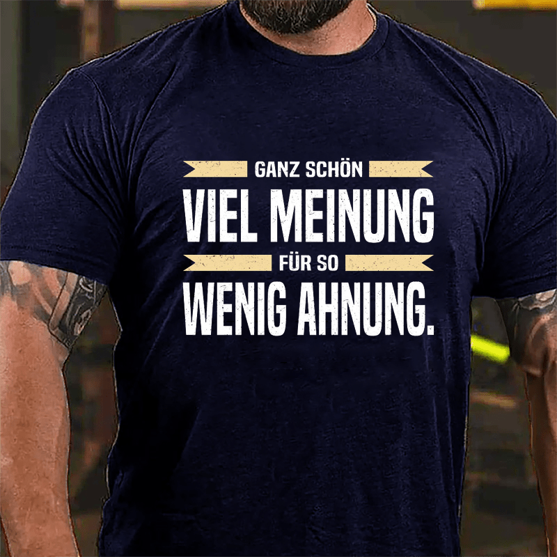 Ganz Schön Viel Meinung Für So Wenig Ahnung Cotton T-shirt-Maturelion