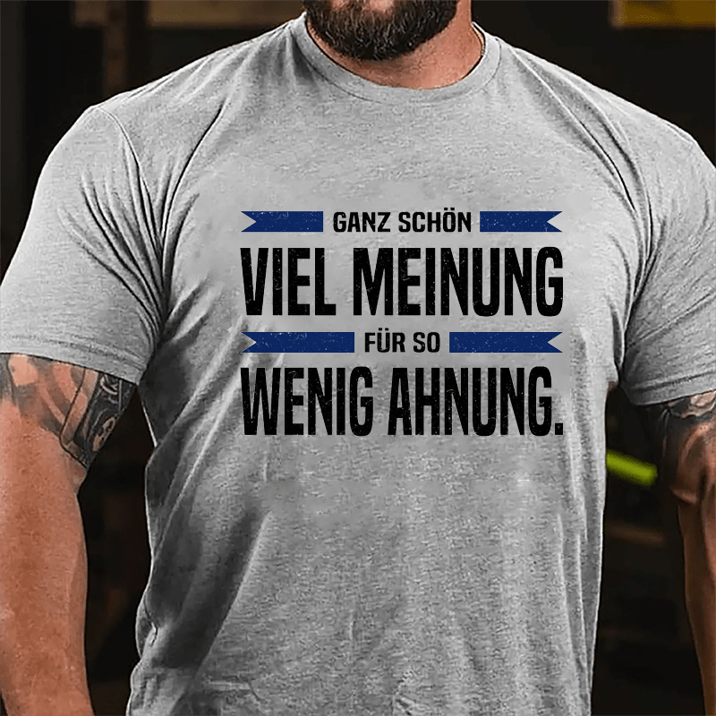 Ganz Schön Viel Meinung Für So Wenig Ahnung Cotton T-shirt-Maturelion