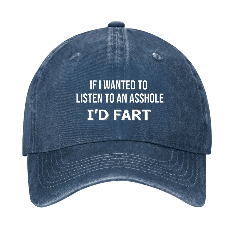 If I Wanted To Listen To An Asshole I'd Fart Cap (Free Customization)-Maturelion