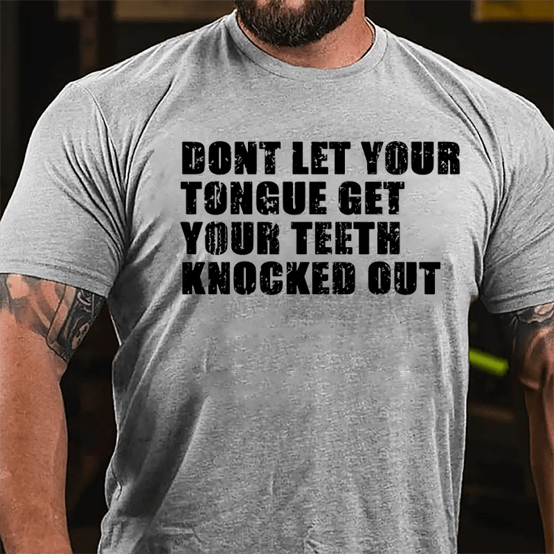 Don't Let Your Tongue Get Your Teeth Knocked Out Cotton T-shirt-Maturelion