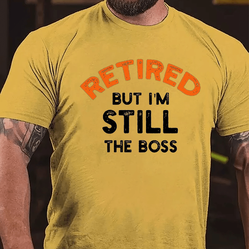 Retired But I'm Still The Boss Cotton T-shirt-Maturelion