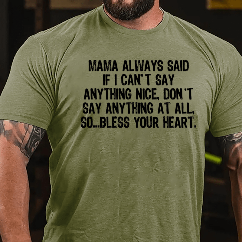 Mama Always Said If I Can't Say Anthing Nice Don't Say Anything At All So Bless Your Heart Cotton T-shirt-Maturelion