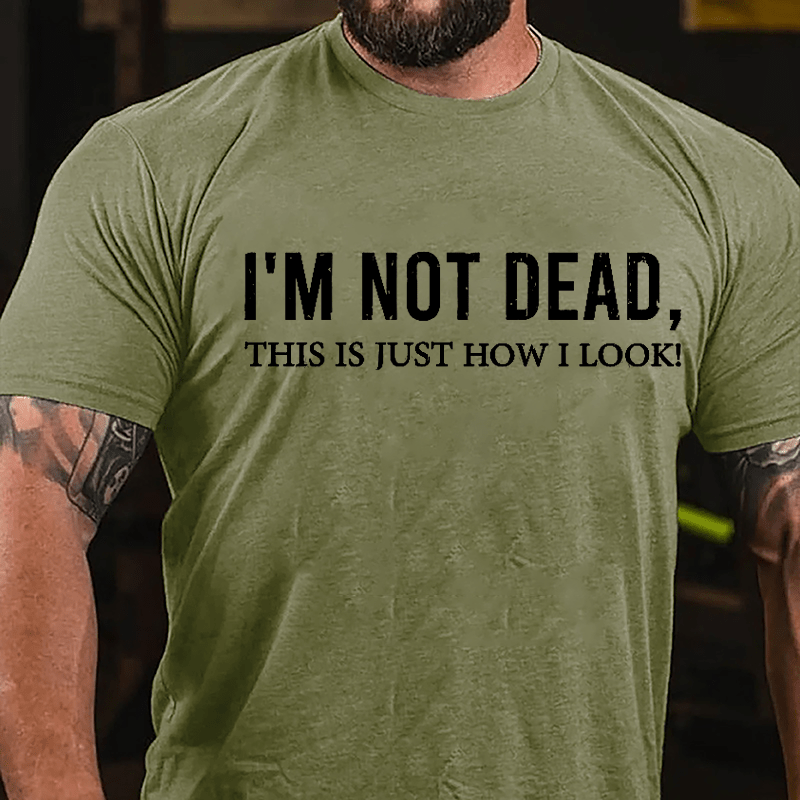I'm Not Dead This Is Just How I Look Cotton T-shirt-Maturelion