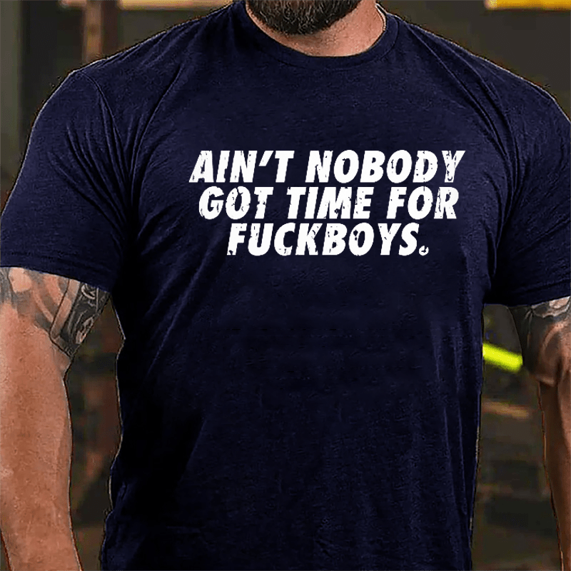 Ain't Nobody Got Time For Fuckboys Cotton T-shirt-Maturelion