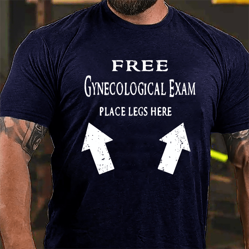 Free Gynecological Exam Place Legs Here Cotton T-shirt-Maturelion