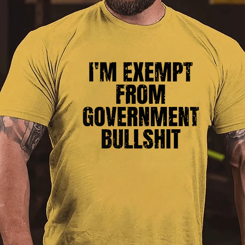 I'm Exempt From Government Bullshit Cotton T-shirt-Maturelion