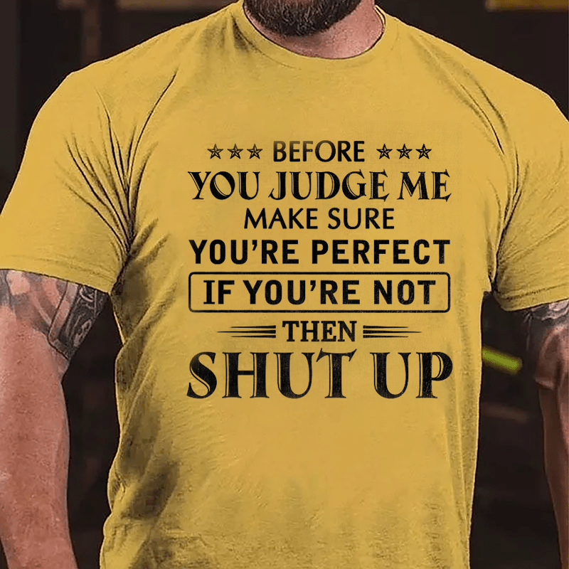 Men's Before You Judge Me Make Sure You're Perfect If You're Not Then Shut Up Cotton T-shirt-Maturelion