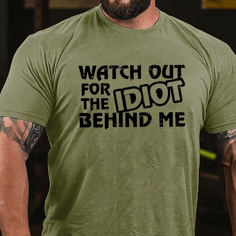 Watch Out For The Idiot Behind Me Funny Cotton T-shirt-Maturelion