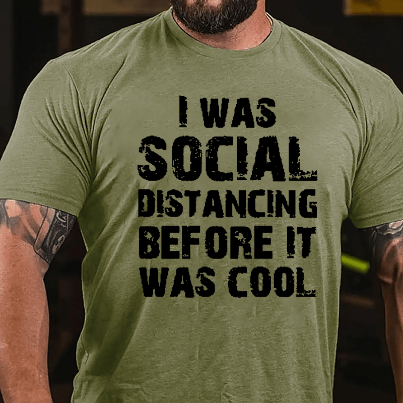 I Was Social Distancing Before It Was Cool Cotton T-shirt-Maturelion