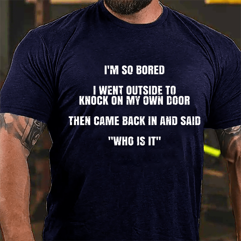 I'm So Sober I Went Outside To Knock On My Own Door Then Came Back In And Said "Who Is It" Cotton T-shirt-Maturelion