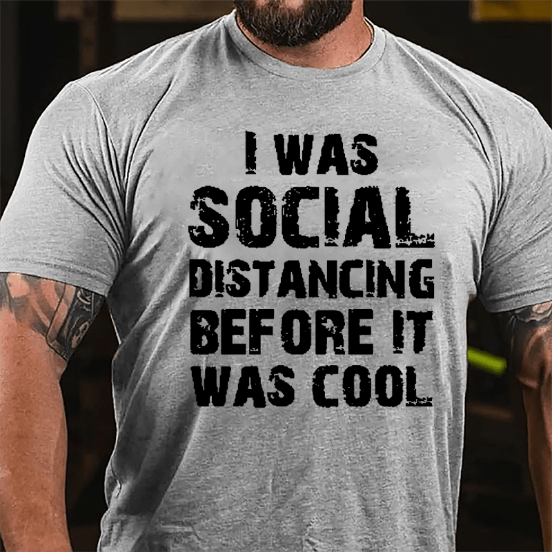 I Was Social Distancing Before It Was Cool Cotton T-shirt-Maturelion