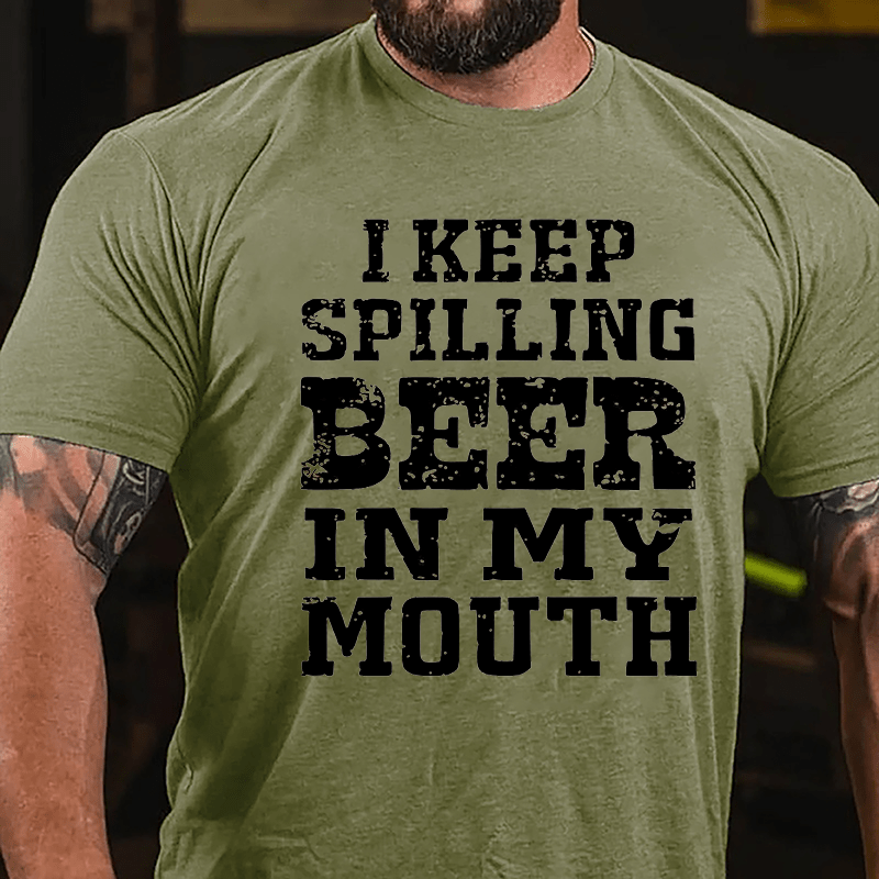 I Keep Spilling Beer In My Mouth Cotton T-shirt-Maturelion