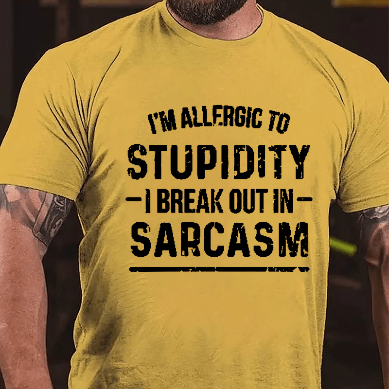 I'm Allergic To Stupidity I Break Out In Sarcasm Cotton T-shirt-Maturelion