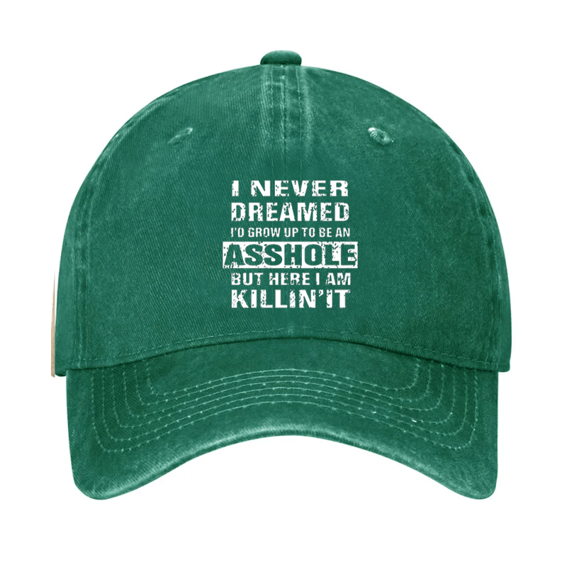 I Never Dreamed I'd Grow Up To Be An Asshole But Here I Am Killin' It Cap-Maturelion