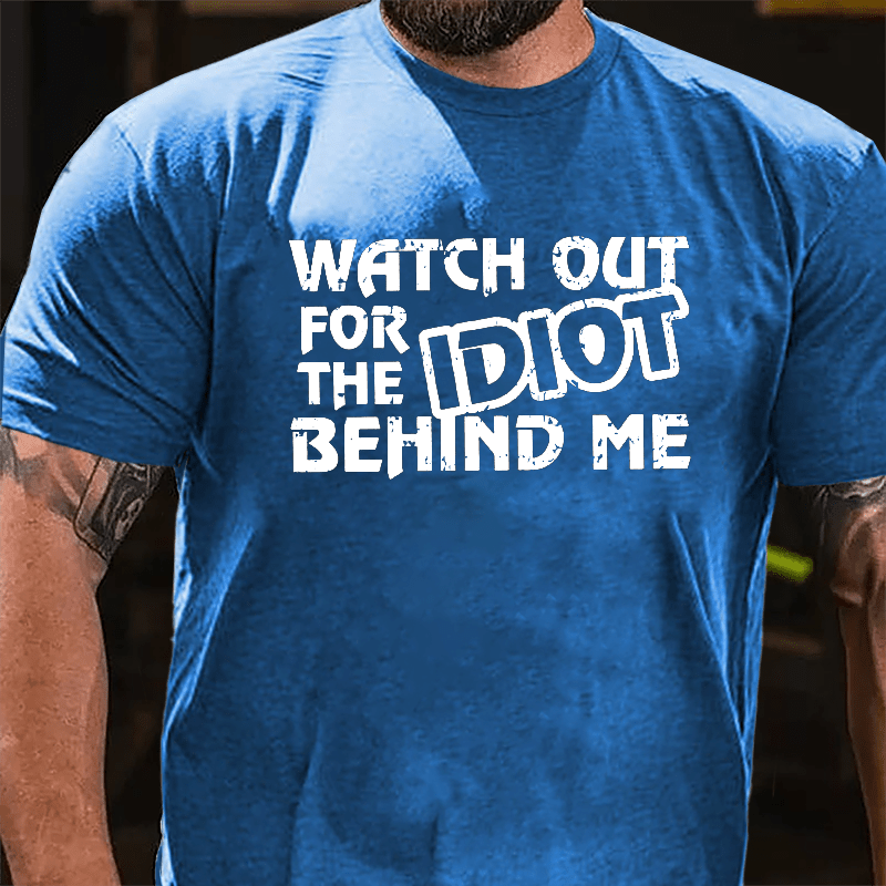 Watch Out For The Idiot Behind Me Funny Cotton T-shirt-Maturelion
