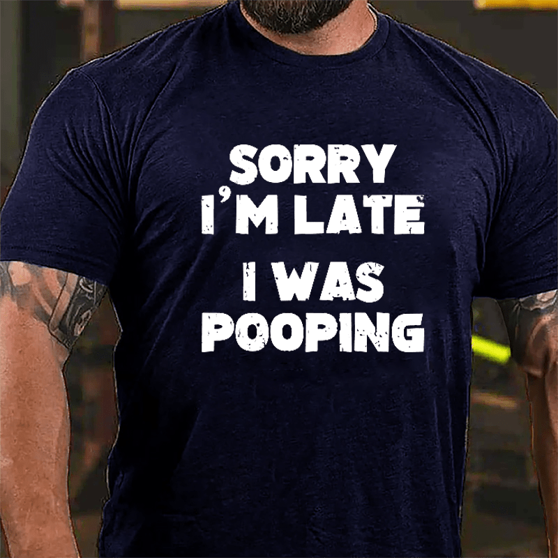 Sorry I'm Late I Was Pooping Cotton T-shirt-Maturelion