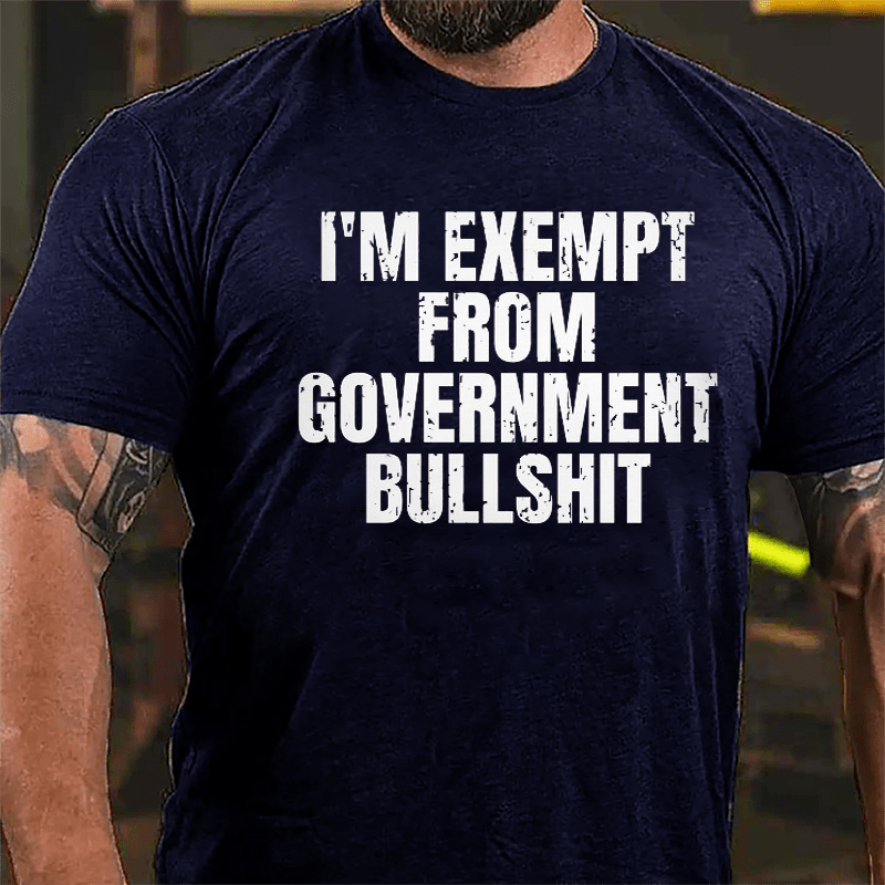 I'm Exempt From Government Bullshit Cotton T-shirt-Maturelion