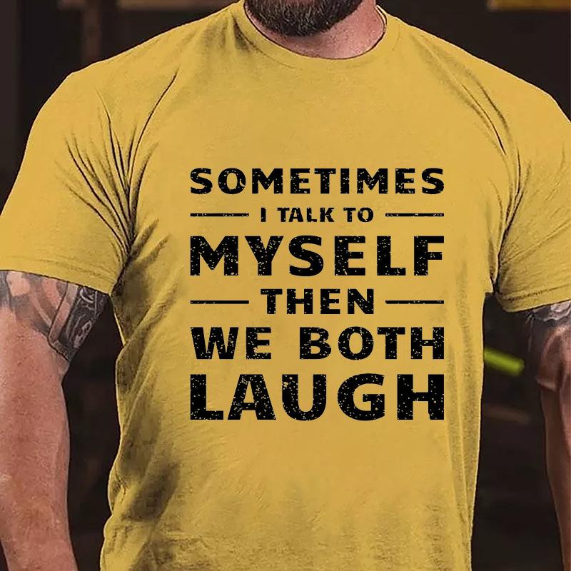 Sometimes I Talk To Myself Then We Both Laugh Cotton T-shirt (Free Customization)-Maturelion