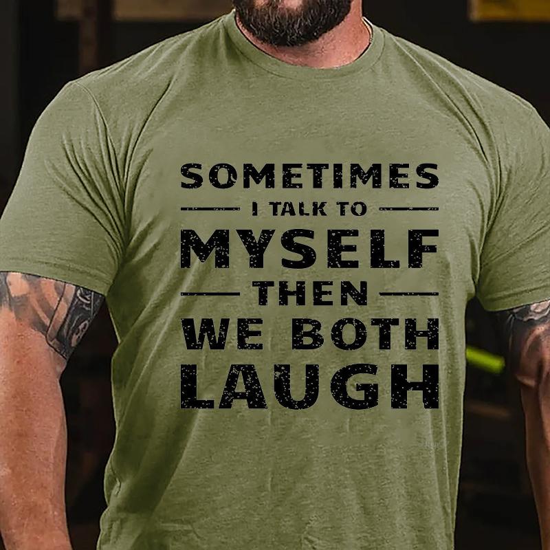 Sometimes I Talk To Myself Then We Both Laugh Cotton T-shirt (Free Customization)-Maturelion