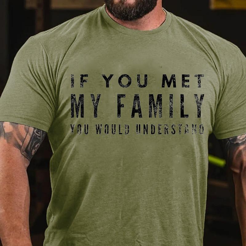Maturelion If You Met My Family You Would Understand Cotton T-shirt (Free Customization)-Maturelion