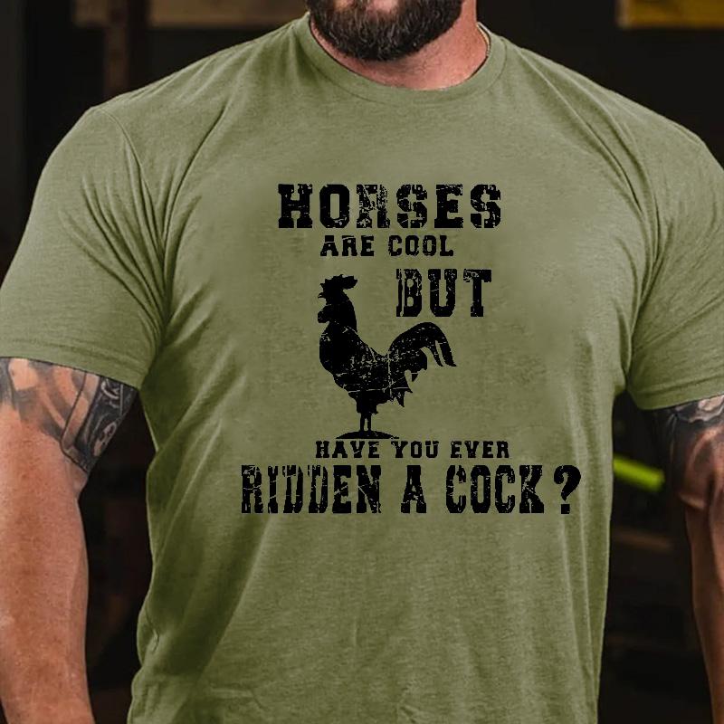 Horses Are Cool But Have You Ever Ridden A Cock Cotton T-shirt (Free Customization)-Maturelion