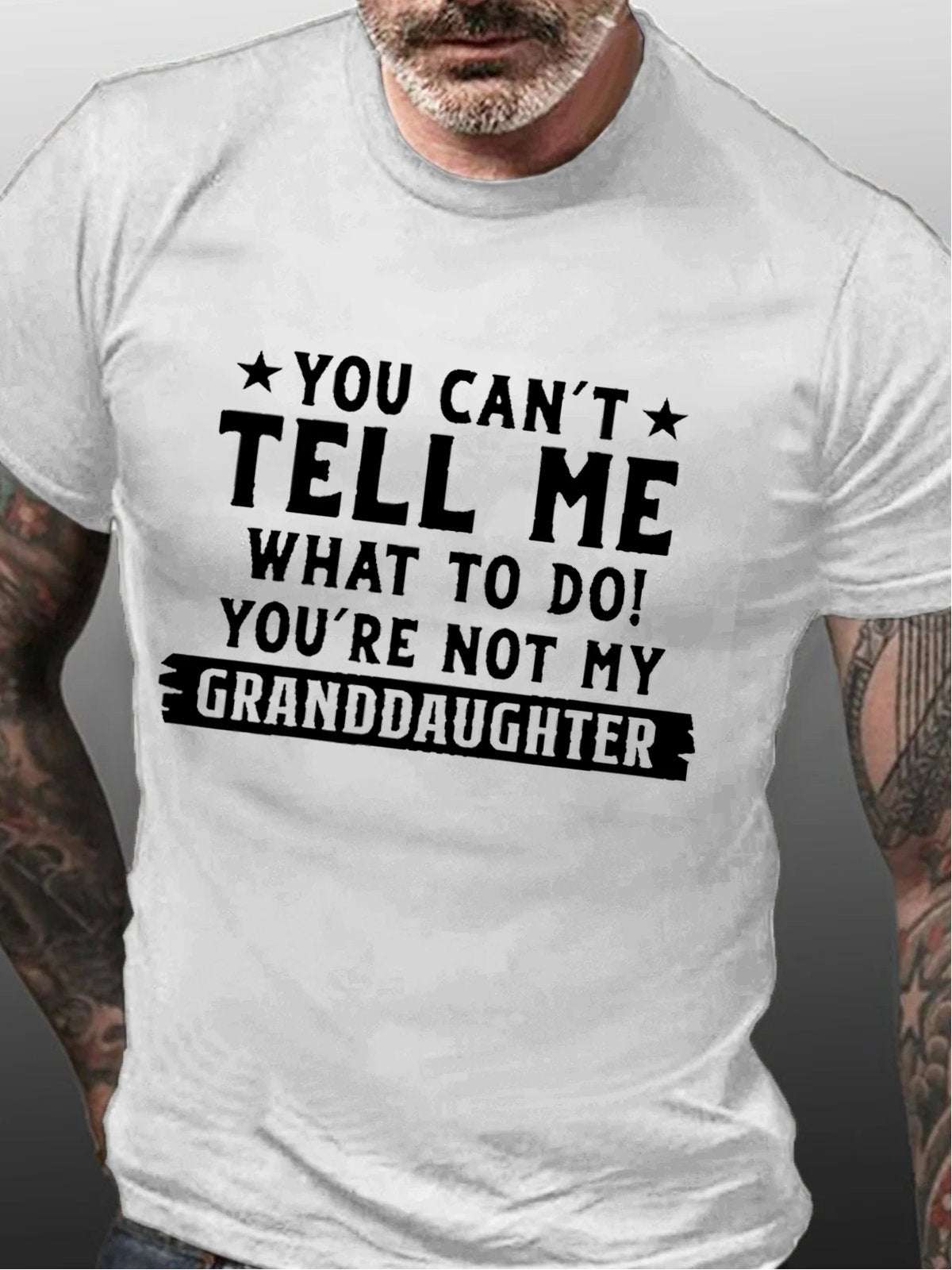 You Can't Tell Me What To Do You're Not My Granddaughter Cotton T-shirt -Maturelion