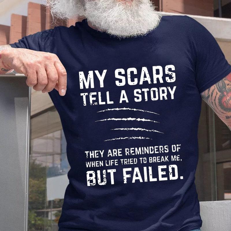 My Scars Tell A Story They Are Reminders of When Life Tried To Break Me But Failed Cotton T-shirt-Maturelion
