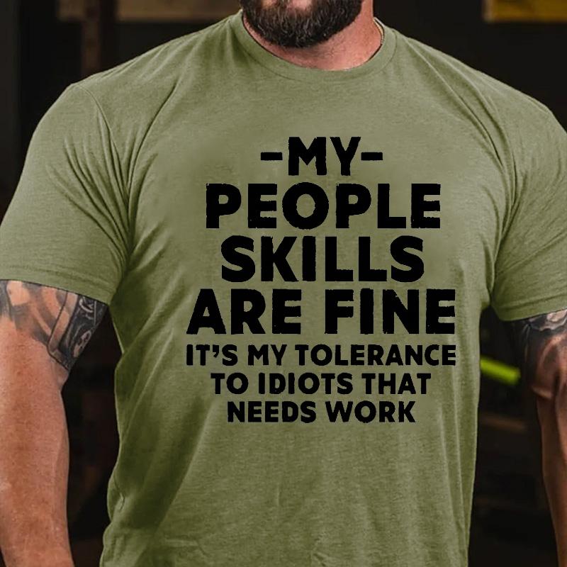 My People Skills Are Fine It's My Tolerance To Idiots That Needs Work Cotton T-shirt-Maturelion