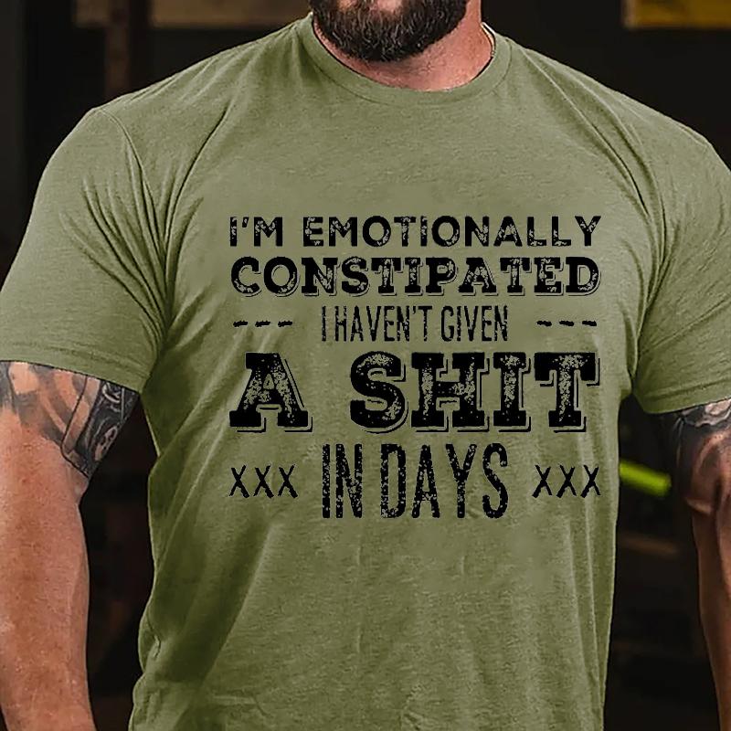 I'm Emotionally Constipated I Haven't Given A Shit In Days Cotton T-shirt-Maturelion
