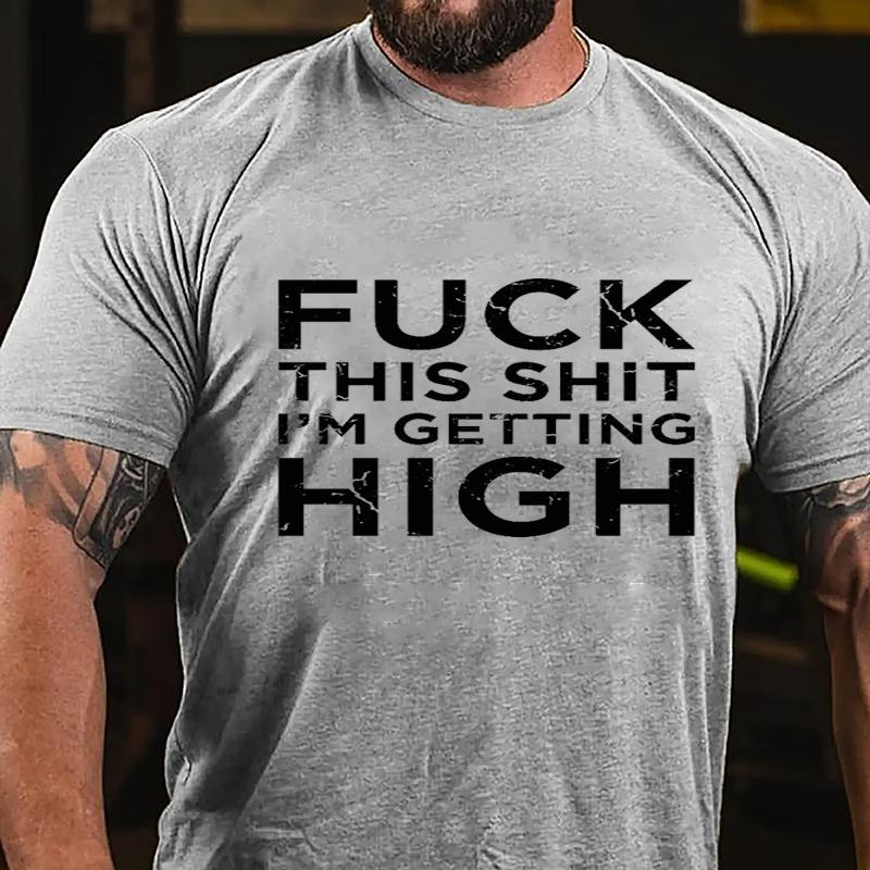Fuck This Shit I'm Getting High Cotton T-shirt (Free Customization)-Maturelion