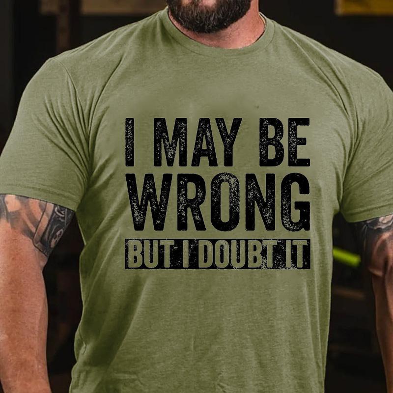 I May Be Wrong But I Doubt It Cotton T-shirt-Maturelion