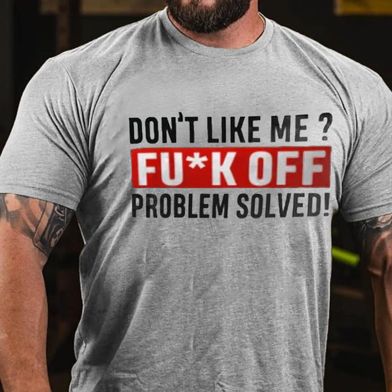 Don't Like Me? Fu*k Off Problem Solved Cotton T-shirt-Maturelion