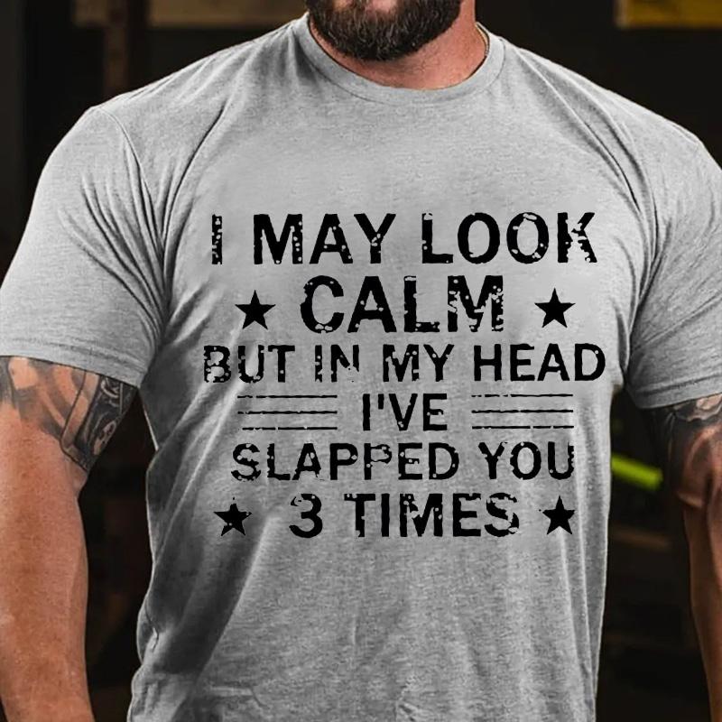I May Look Calm But In My Head I've Slapped You 3 Times Cotton T-shirt -Maturelion