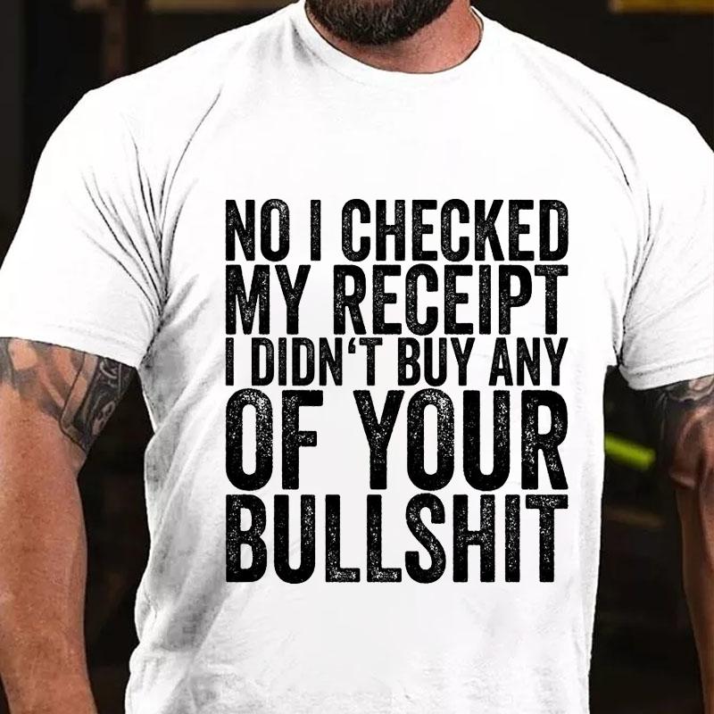 No I Checked My Receipt I Didn't Buy Any of Your Bullshit Cotton T-shirt-Maturelion