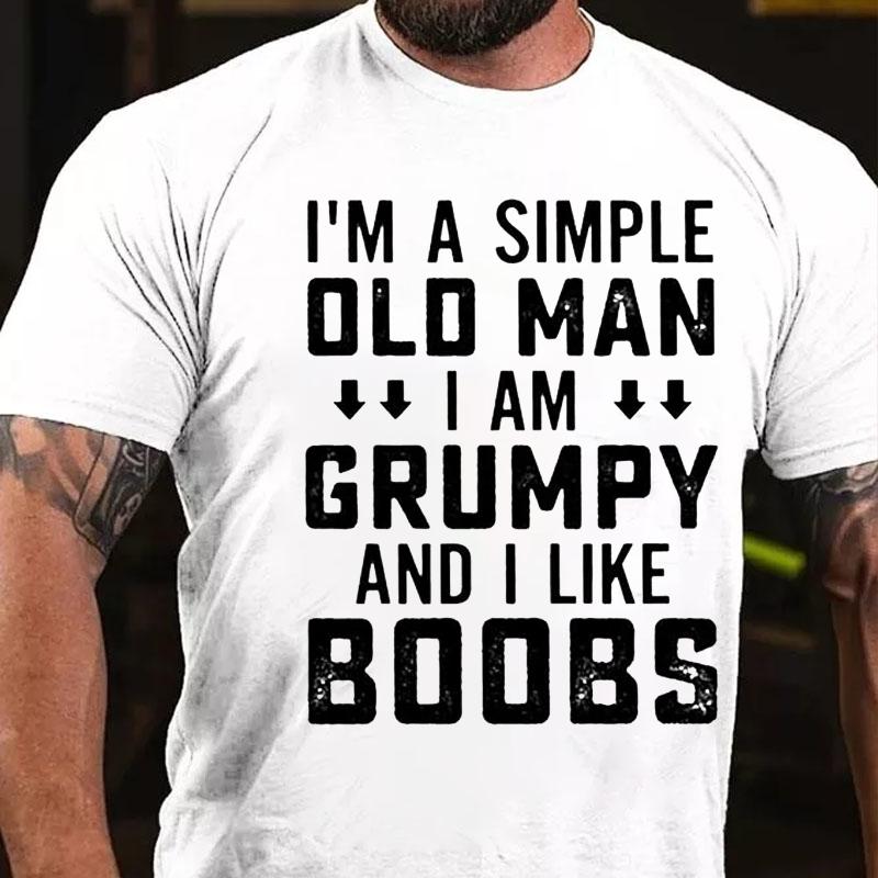 I'm A Simple Old Man I Am Grumpy And I Like Boobs Cotton T-shirt-Maturelion