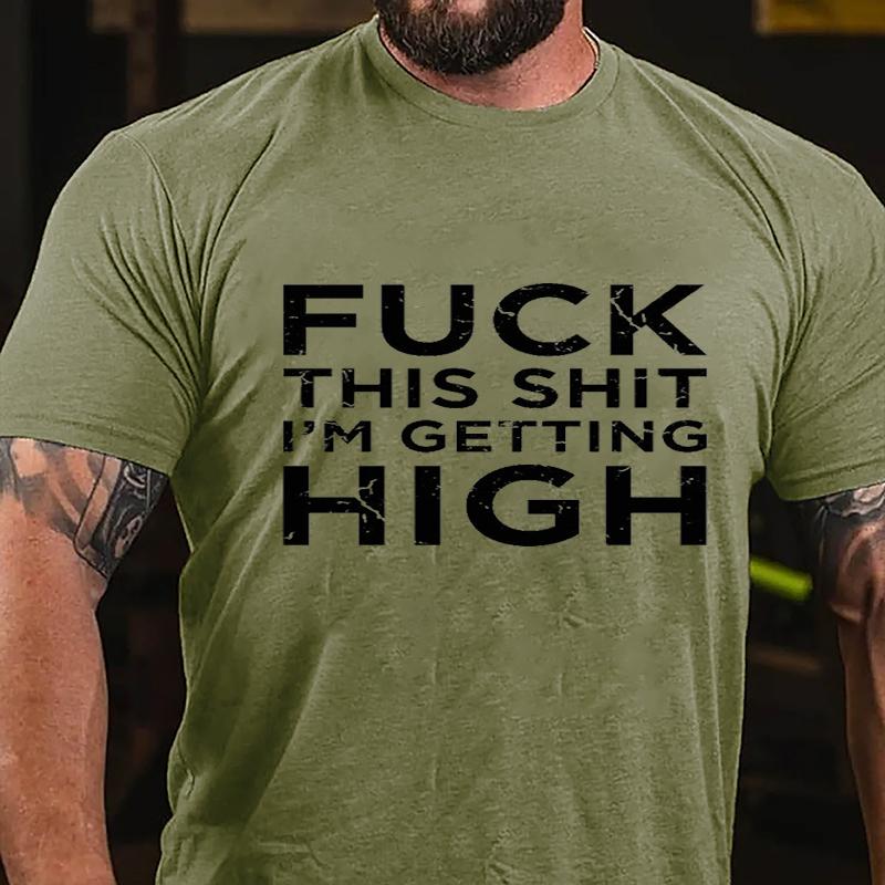 Fuck This Shit I'm Getting High Cotton T-shirt (Free Customization)-Maturelion
