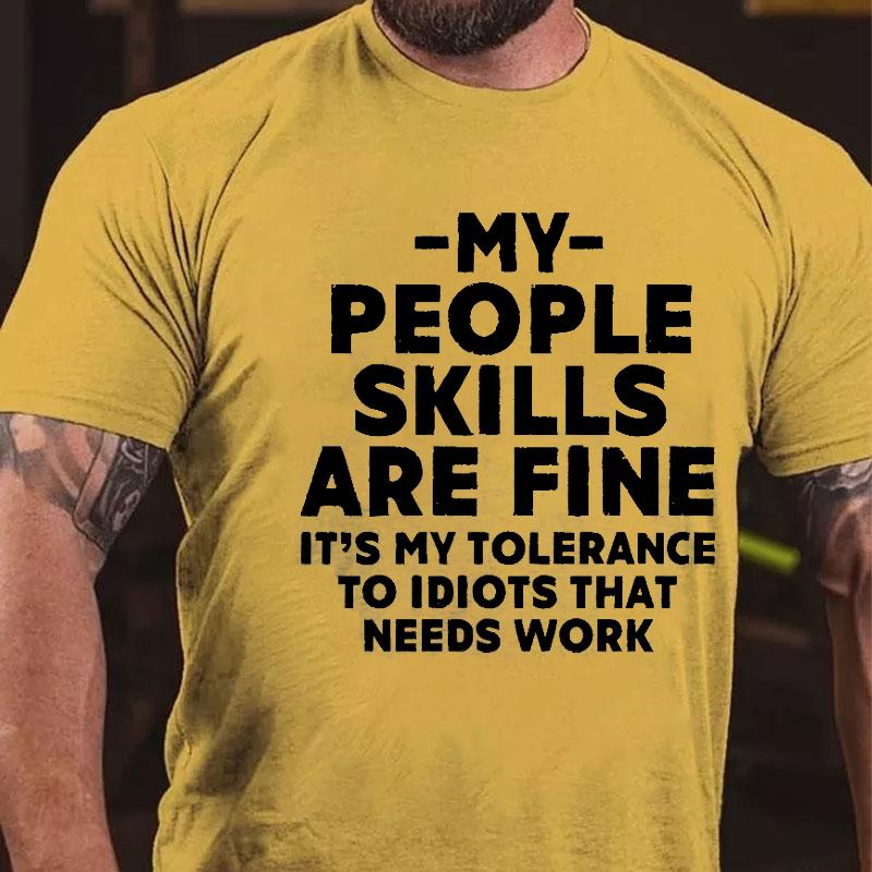 My People Skills Are Fine It's My Tolerance To Idiots That Needs Work Cotton T-shirt-Maturelion