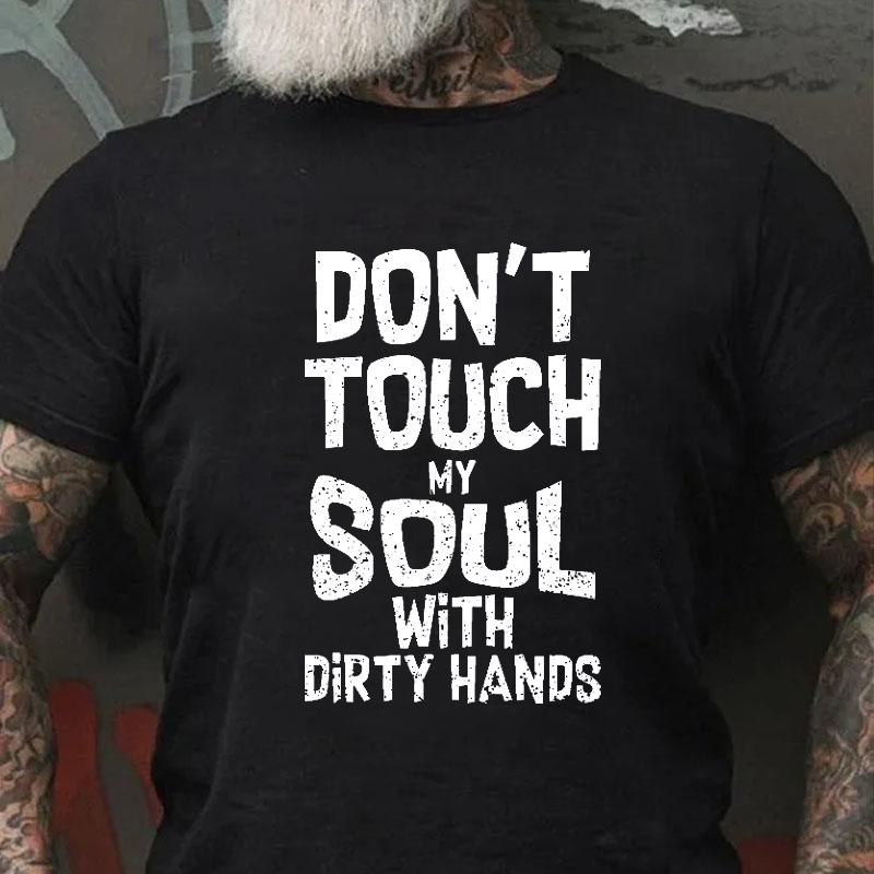 Don't Touch My Soul with Dirty Hands Cotton T-shirt-Maturelion