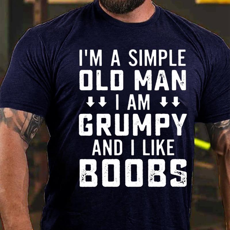 I'm A Simple Old Man I Am Grumpy And I Like Boobs Cotton T-shirt-Maturelion