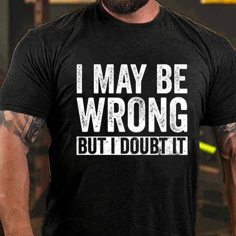 I May Be Wrong But I Doubt It Cotton T-shirt-Maturelion