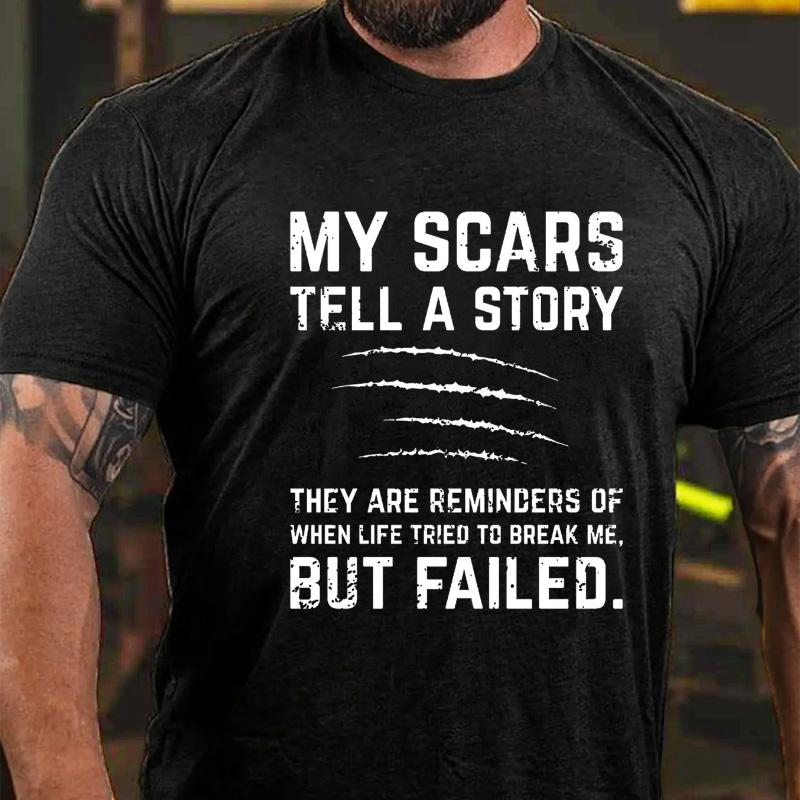 My Scars Tell A Story They Are Reminders of When Life Tried To Break Me But Failed Cotton T-shirt-Maturelion