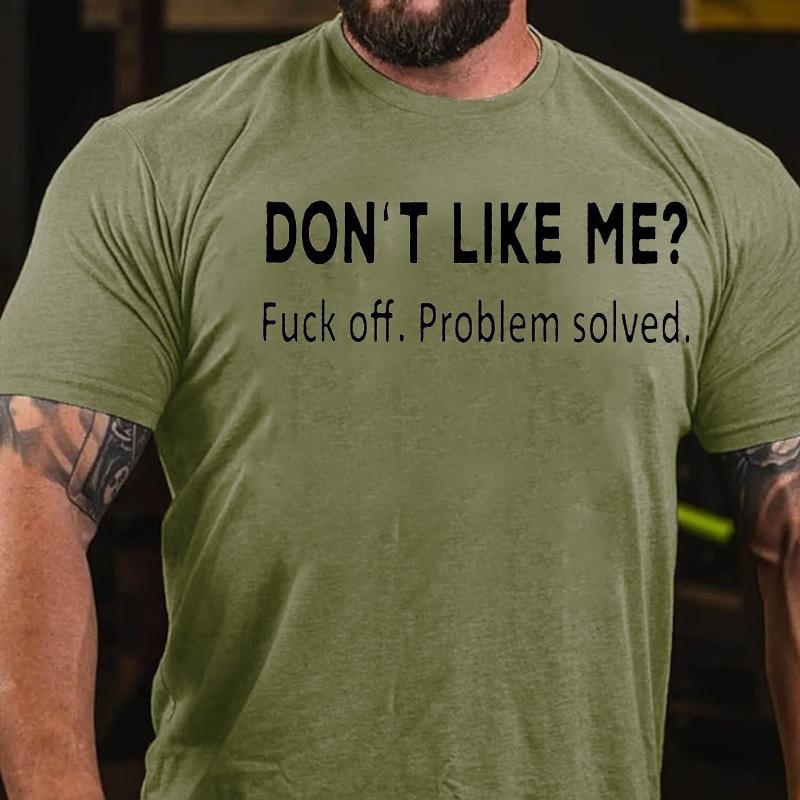 Don't Like Me? Fuck Off. Problem Solved Cotton T-shirt-Maturelion