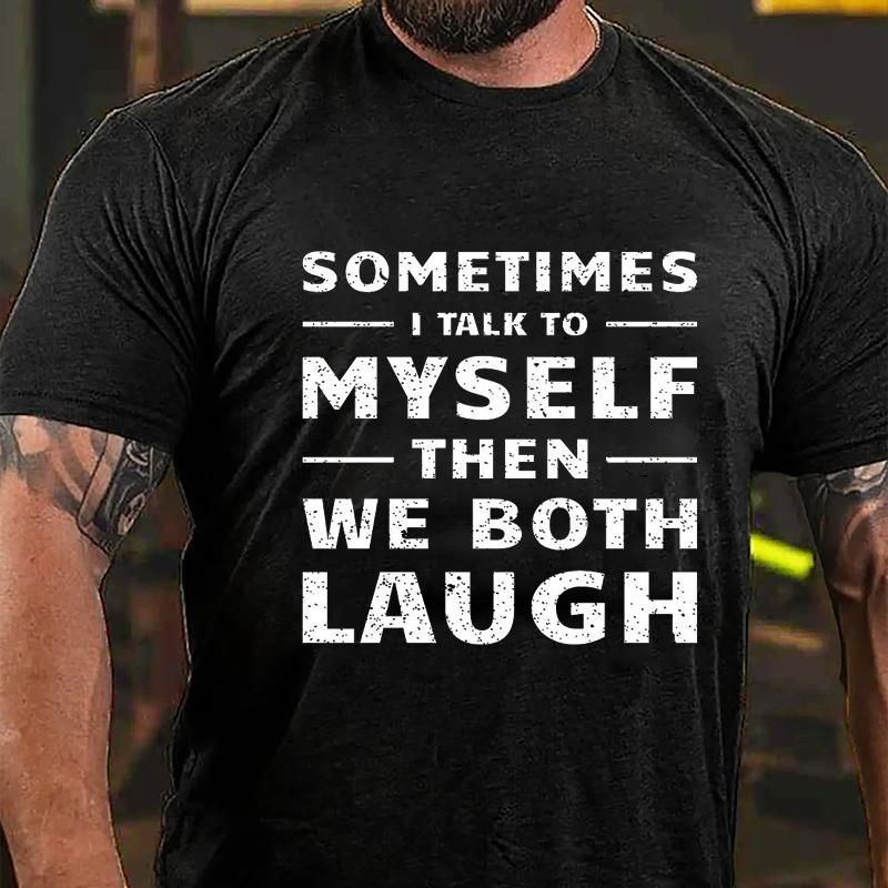Sometimes I Talk To Myself Then We Both Laugh Cotton T-shirt (Free Customization)-Maturelion