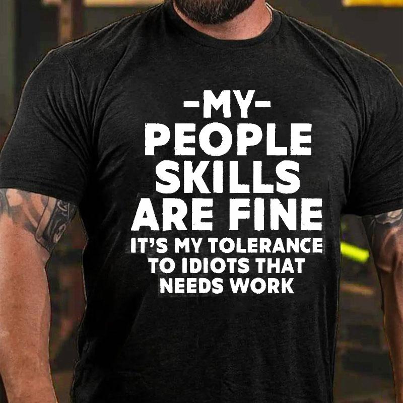 My People Skills Are Fine It's My Tolerance To Idiots That Needs Work Cotton T-shirt-Maturelion